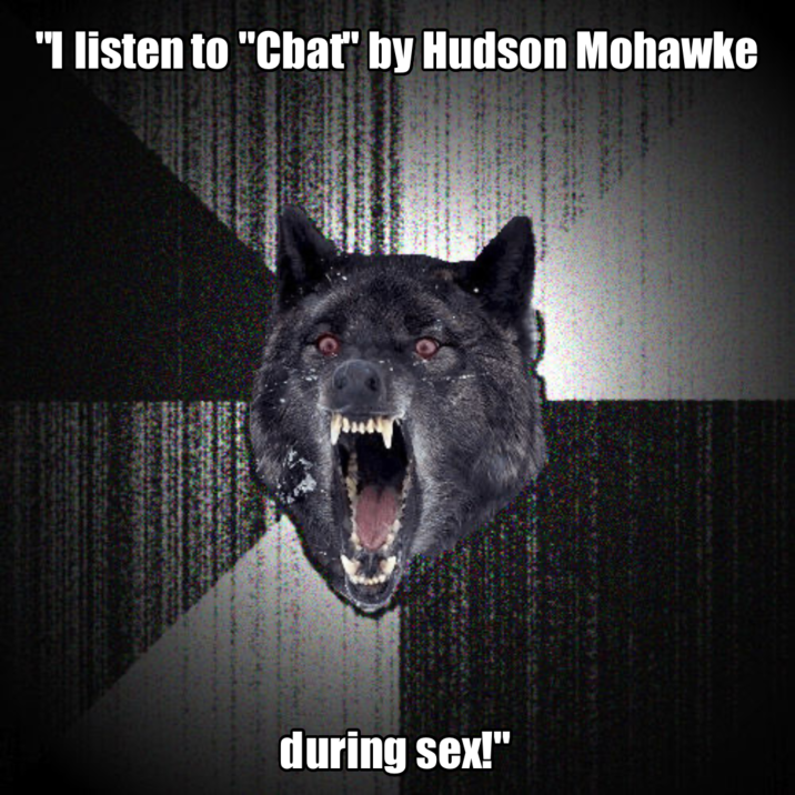 "I listen to "Cbat" by Hudson Mohawke during sex!"
