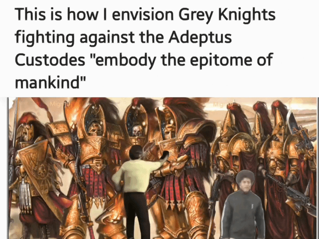 This is how I envision Grey Knights fighting against the Adeptus Custodes "embody the epitome of mankind" Migr Migras