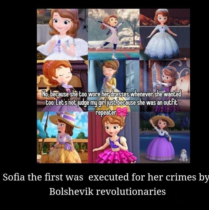 No, because she too wore her dresses whenever she wanted too. Let's not judge my girl just because she was an outfit repeater Sofia the first was executed for her crimes by Bolshevik revolutionaries