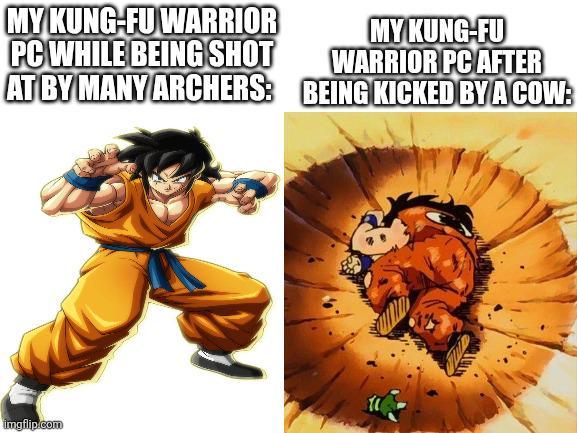 MY KUNG-FU WARRIOR PC WHILE BEING SHOT AT BY MANY ARCHERS: MY KUNG-FU WARRIOR PC AFTER BEING KICKED BY A COW: imgflip.com