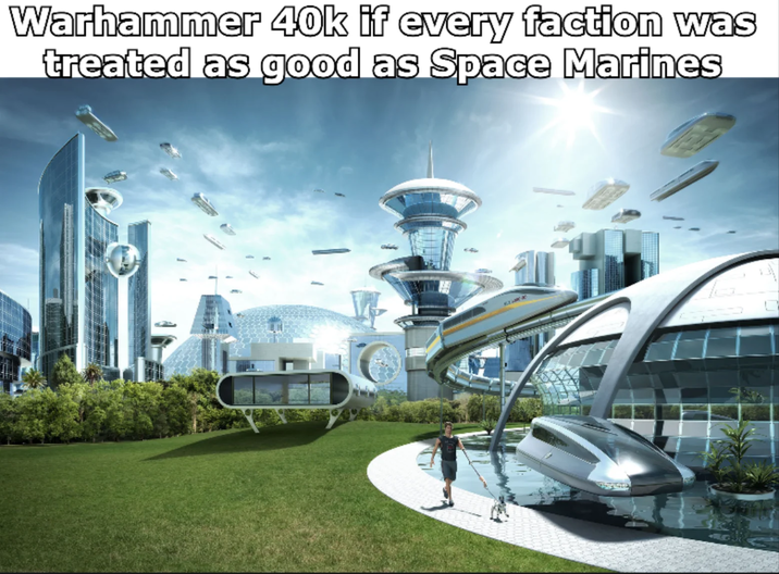 Warhammer 40k if every faction was treated as good as Space Marines