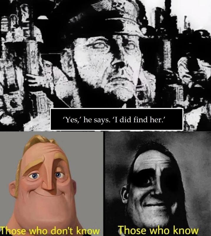 'Yes,' he says. 'I did find her.' Those who don't know Those who know