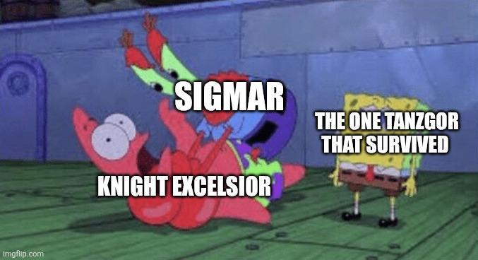 imgflip.com SIGMAR KNIGHT EXCELSIOR THE ONE TANZGOR THAT SURVIVED