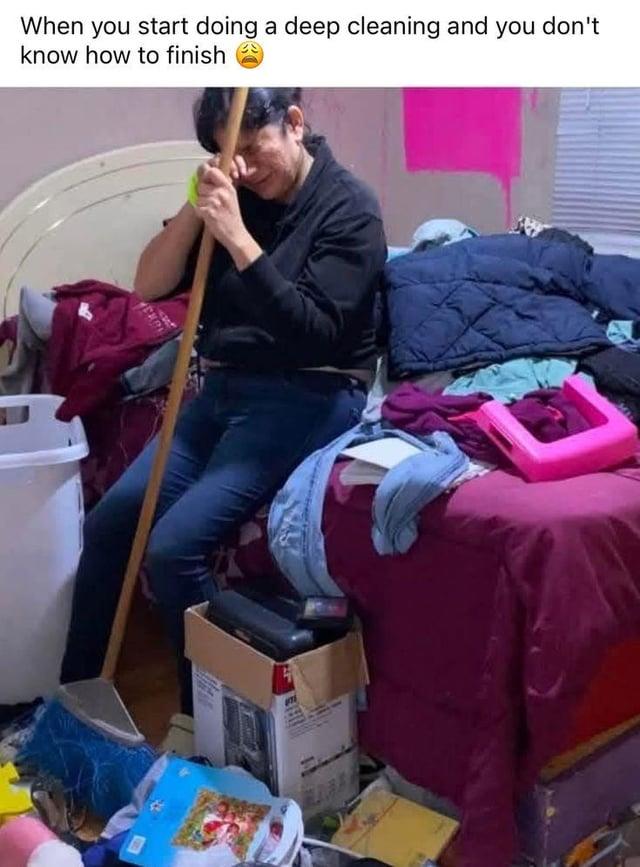 When you start doing a deep cleaning and you don't know how to finish