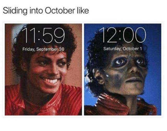 Sliding into October like 11:59 Friday, September 30 12:00 Saturday, October 1