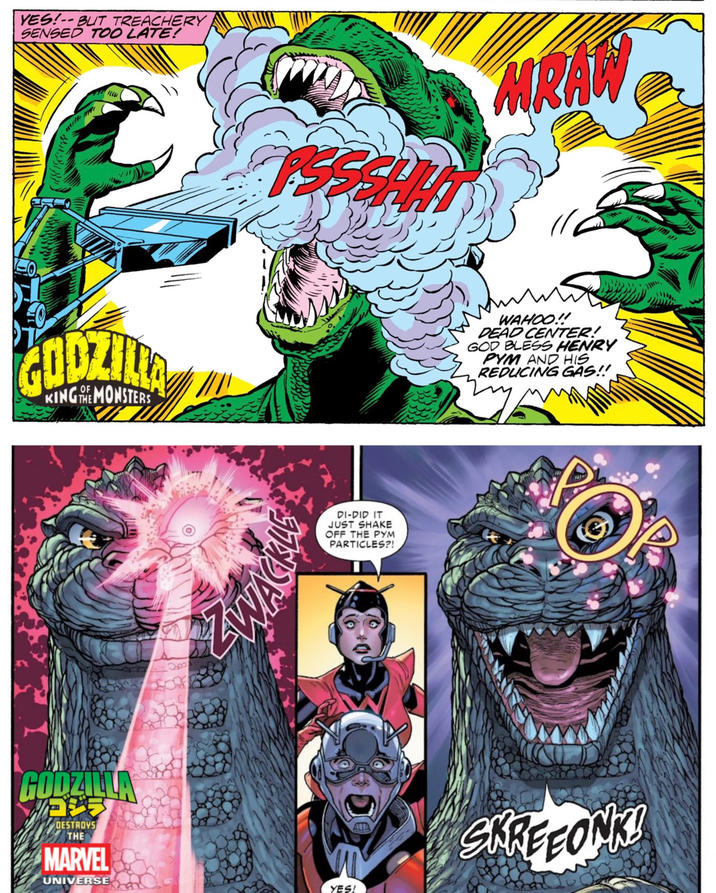 YES!-- BUT TREACHERY SENSED TOO LATE! GODZILLA KING THE MONSTERS PSSSHM MRAW WAHOO!! DEAD CENTER! GOD BLESS HENRY PYM AND HIS REDUCING GAS!! GODZILLA DESTROYS THE MARVEL UNIVERSE WACKLE YES! DI-DID IT JUST SHAKE OFF THE PYM PARTICLES?! SKREEONK!