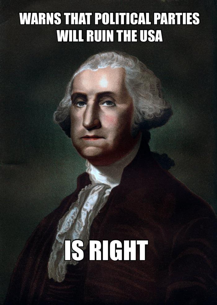 WARNS THAT POLITICAL PARTIES WILL RUIN THE USA IS RIGHT