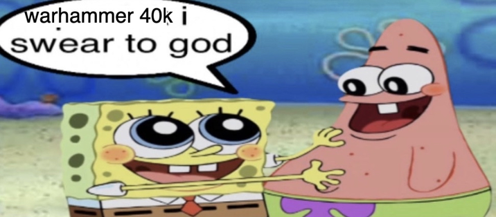 warhammer 40k i swear to god ن