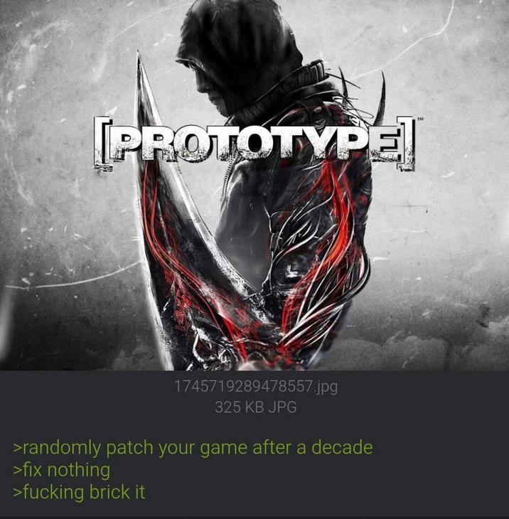 [PROTOTYPE] 1745719289478557.jpg 325 KB JPG >randomly patch your game after a decade >fix nothing >f------ brick it