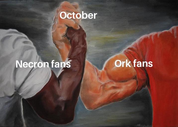 October Necron fans Ork fans