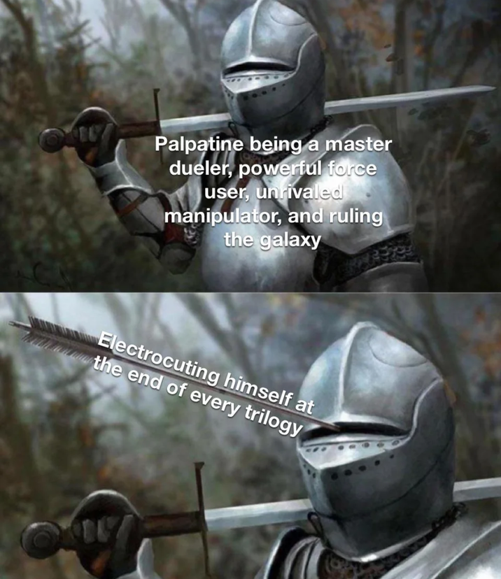 Palpatine being a master dueler, powerful force user, unrivaled manipulator, and ruling the galaxy Electrocuting himself at the end of every trilogy