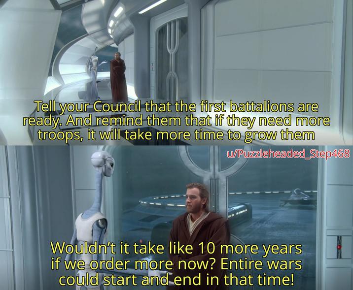 Tell your Council that the first battalions are ready. And remind them that if they need more troops, it will take more time to grow them u/Puzzleheaded_Step468 Wouldn't it take like 10 more years if we order more now? Entire wars could start and end in that time!