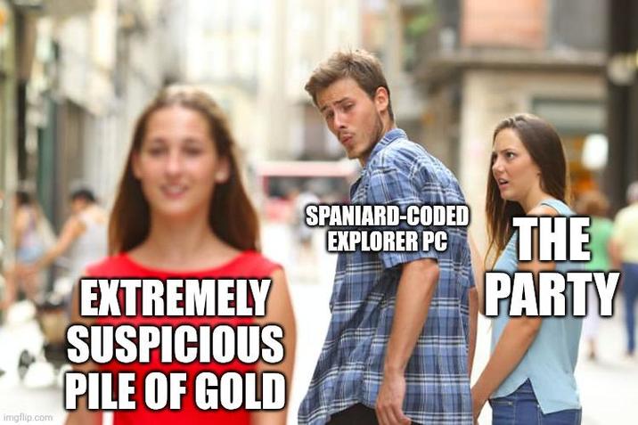 imgflip.com EXTREMELY SUSPICIOUS PILE OF GOLD SPANIARD-CODED EXPLORER PC THE PARTY