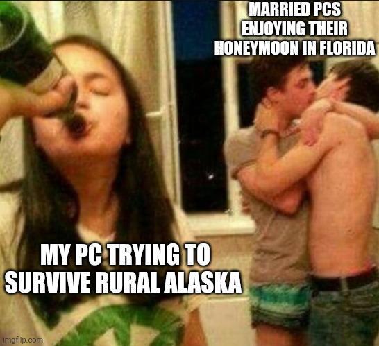 MARRIED PCS ENJOYING THEIR HONEYMOON IN FLORIDA MY PC TRYING TO SURVIVE RURAL ALASKA Imgflip.com