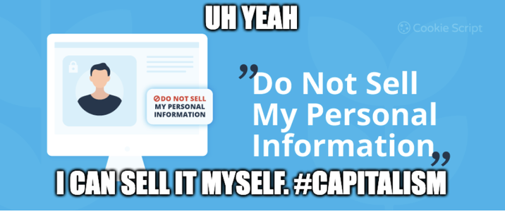 DO NOT SELL MY PERSONAL INFORMATION UH YEAH "Do Not Sell Cookie Script My Personal Information,, I CAN SELL IT MYSELF. #CAPITALISM