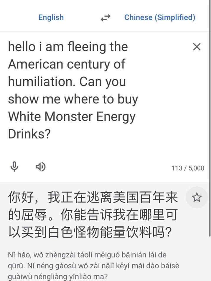 July 4th, 2025 post by Instagram user @fashionruinedmylife Instagram page @fashionruinedmylife posted a screenshot of Google Translate converting the phrase, "Hello I am feeling the American century of humiliation. Can you show me where to buy White Monster Energy Drinks?" The post gathered over 44,000 likes in three months.
