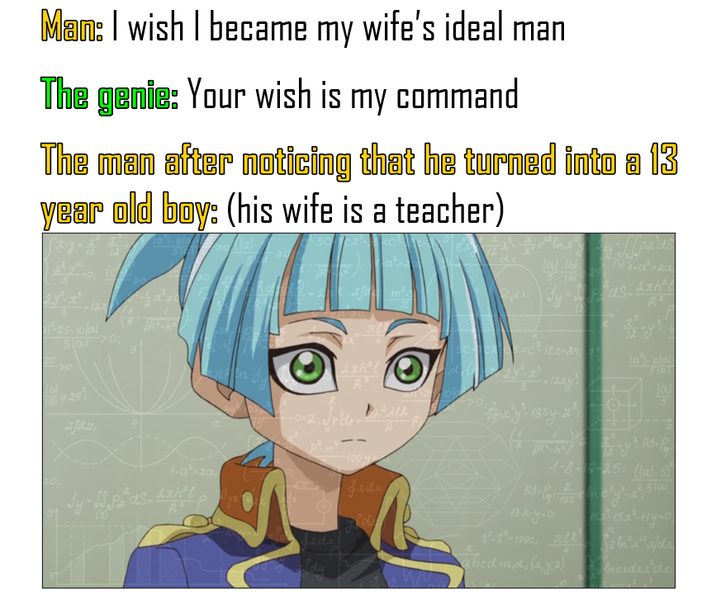 Man: I wish I became my wife's ideal man The genie: Your wish is my command The man after noticing that he turned into a 13 year old boy: (his wife is a teacher) 1-25-10/al 5la >0; bl ai 25' zfdz 1-a2a 2.ahl lal bl asah 2.ahl C12C-84 la'l-blal 51a1 al далек 014/3x²²-185y-201 p²-m 100 y 1-8-25 (al-5) xdx 13-x-y-0 152-15 x²-11y-0 Po 1-1-1000, xdx Seln²x²/de abed-ad, (x, y, z) nexdxdx (x,y,z) dy
