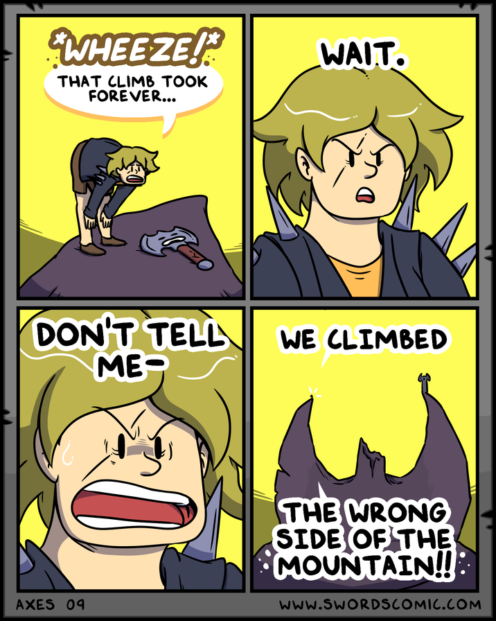 WHEEZE! THAT CLIMB TOOK FOREVER... DON'T TELL ME- AXES 09 WAIT. WE CLIMBED THE WRONG SIDE OF THE MOUNTAIN!!: WWW.SWORDSCOMIC.COM