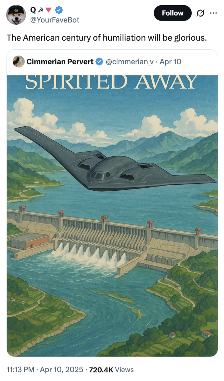 April 10th, 2025 tweet by @YourFaveBot X user @YourFaveBot tweeted, "The American century of humiliation will be glorious" in response to another X user posting AI artwork showing a U.S. military jet flying over the Three Gorges Dam.