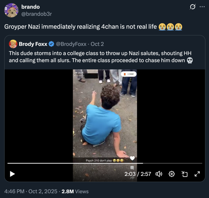 A "quote-tweet":https://knowyourmeme.com/memes/quote-retweets-qrts about the University of Washington Psych 210 Class Confronting Nazi "video":https://knowyourmeme.com/memes/viral-videos, joking about him being a "Groyper":https://knowyourmeme.com/memes/groyper and realizing that "4chan":https://knowyourmeme.com/memes/sites/4chan is not real life.