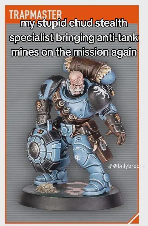 TRAPMASTER my stupid chud stealth specialist bringing anti-tank mines on the mission again @billybrod