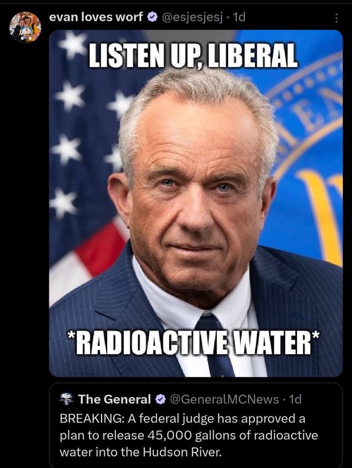evan loves worf @esjesjesj . 1d LISTEN UP, LIBERAL *RADIOACTIVE WATER* The General @GeneralMCNews • 1d BREAKING: A federal judge has approved a plan to release 45,000 gallons of radioactive water into the Hudson River. EN