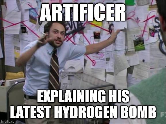 ARTIFICER EXPLAINING HIS LATEST HYDROGEN BOMB imgflip.com F