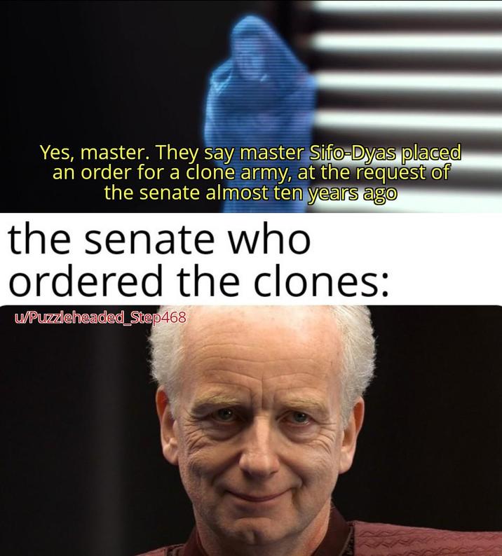 Yes, master. They say master Sifo-Dyas placed an order for a clone army, at the request of the senate almost ten years ago the senate who ordered the clones: u/Puzzleheaded_Step468