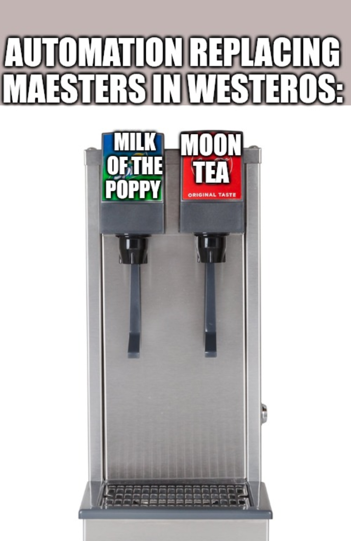AUTOMATION REPLACING MAESTERS IN WESTEROS: MILK MOON OF THE TEA POPPY ORIGINAL TASTE