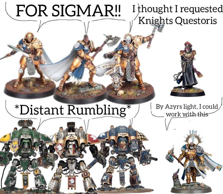 FOR SIGMAR!! I thought I requested Knights Questoris குவரை סאונה *Distant Rumbling* By Azyrs light, I could/ I work with this