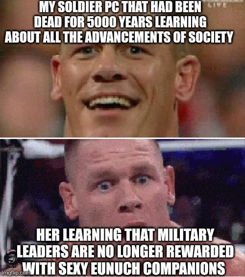 MY SOLDIER PC THAT HAD BEEN LIVE DEAD FOR 5000 YEARS LEARNING ABOUT ALL THE ADVANCEMENTS OF SOCIETY HER LEARNING THAT MILITARY LEADERS ARE NO LONGER REWARDED Imgflip.coWITH SEXY EUNUCH COMPANIONS