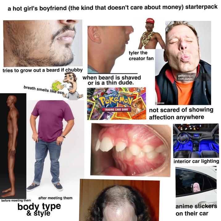 a hot girl's boyfriend (the kind that doesn't care about money) starterpack GLASS tyler the creator fan tries to grow out a beard if chubby when beard is shaved or is a thin dude. breath smells like ass 140 before meeting them after meeting them body type & style 100 gia 170 STAGEZ Charizard PokeMov Mew Ex TRADING CARD GAME Forest Fire 160 -50 gettyimages Credit: alephx01 id-fire Fury Swipes and an Emergy mach 115455388 not scared of showing affection anywhere interior car lighting anime stickers on their car