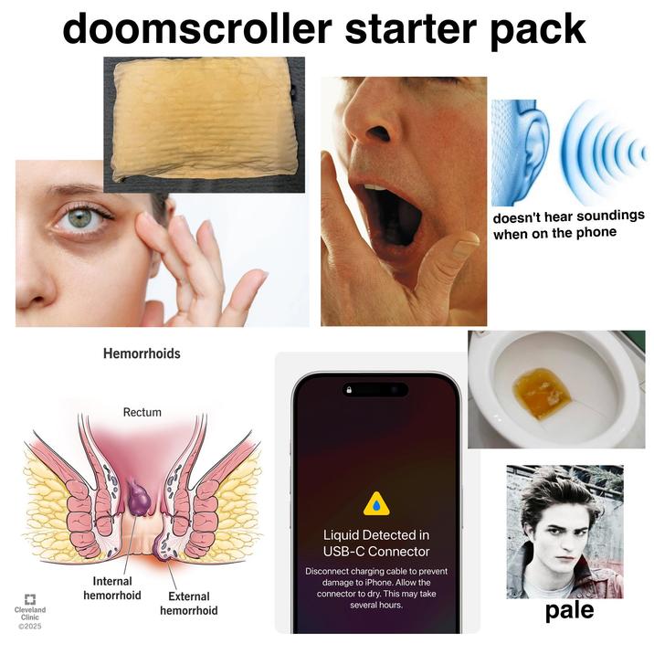 doomscroller starter pack Hemorrhoids Rectum E3 Internal hemorrhoid Cleveland Clinic ©2025 External hemorrhoid Δ Liquid Detected in USB-C Connector Disconnect charging cable to prevent damage to iPhone. Allow the connector to dry. This may take several hours. doesn't hear soundings when on the phone pale