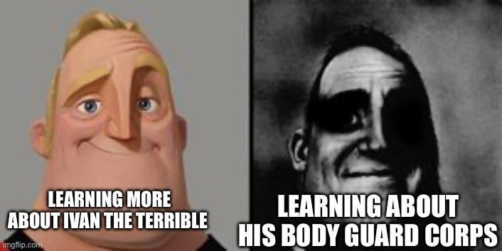 LEARNING MORE ABOUT IVAN THE TERRIBLE imgflip.com LEARNING ABOUT HIS BODY GUARD CORPS