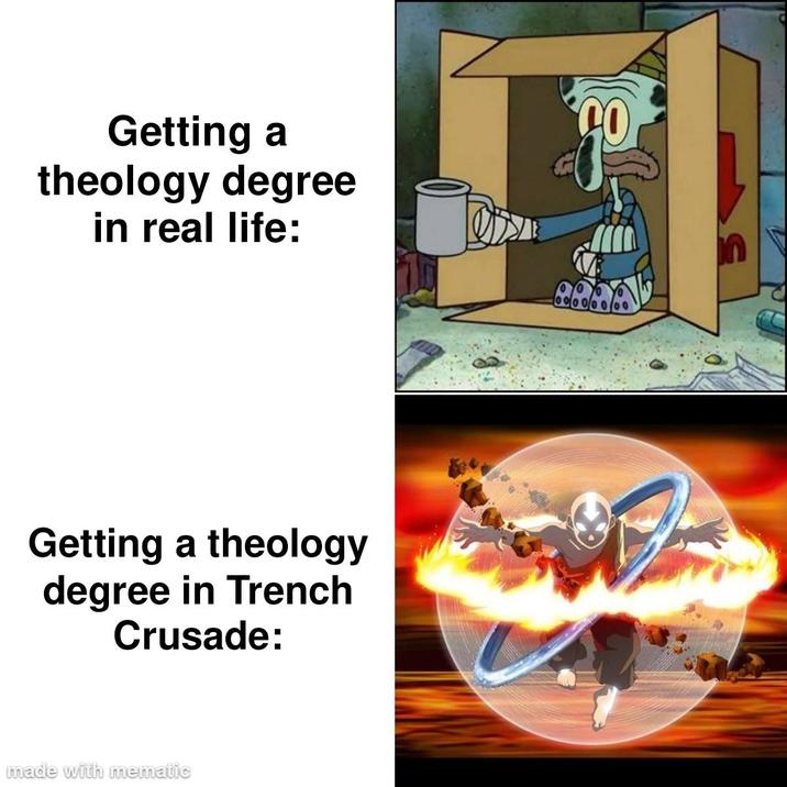 Getting a theology degree in real life: Getting a theology degree in Trench Crusade: made with mematic 00000