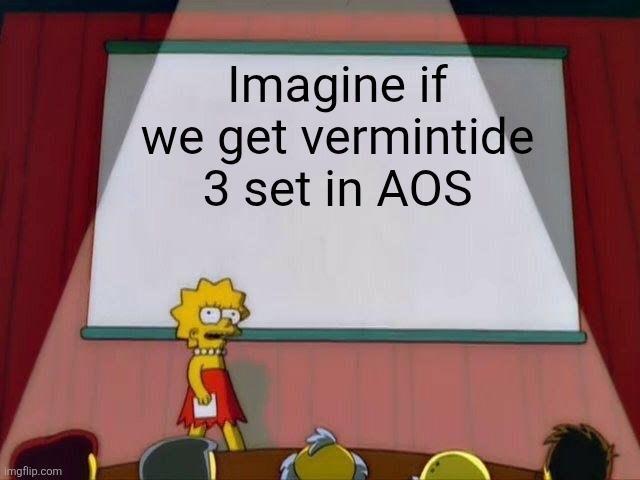 Imgflip.com Imagine if we get vermintide 3 set in AOS