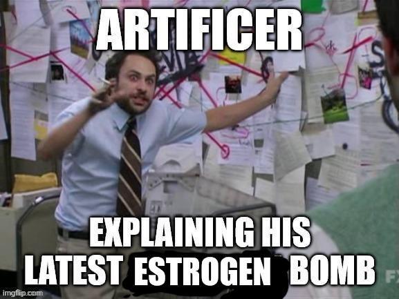 ARTIFICER EXPLAINING HIS LATEST ESTROGEN BOMB imgflip.com F