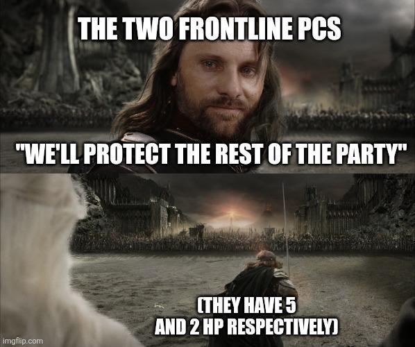 THE TWO FRONTLINE PCS "WE'LL PROTECT THE REST OF THE PARTY" imgflip.com (THEY HAVE 5 AND 2 HP RESPECTIVELY)