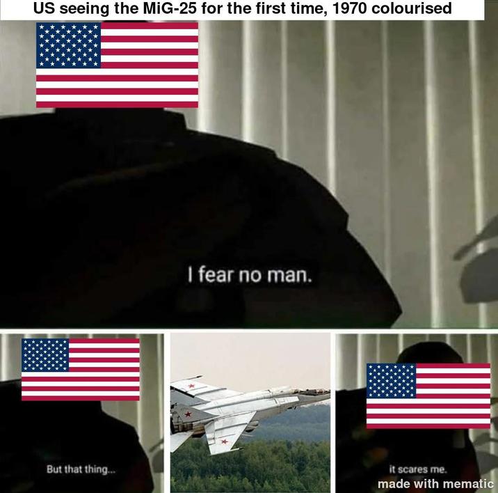 US seeing the MiG-25 for the first time, 1970 colourised But that thing... I fear no man. it scares me. made with mematic
