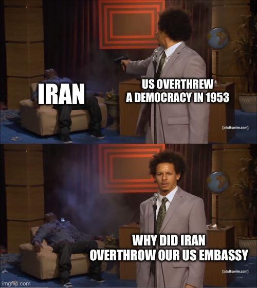imgflip.com IRAN US OVERTHREW A DEMOCRACY IN 1953 [adultswim.com] WHY DID IRAN OVERTHROW OUR US EMBASSY [adultswim.com)