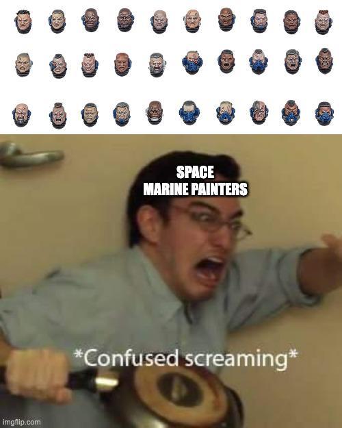 imgflip.com SPACE MARINE PAINTERS *Confused screaming*