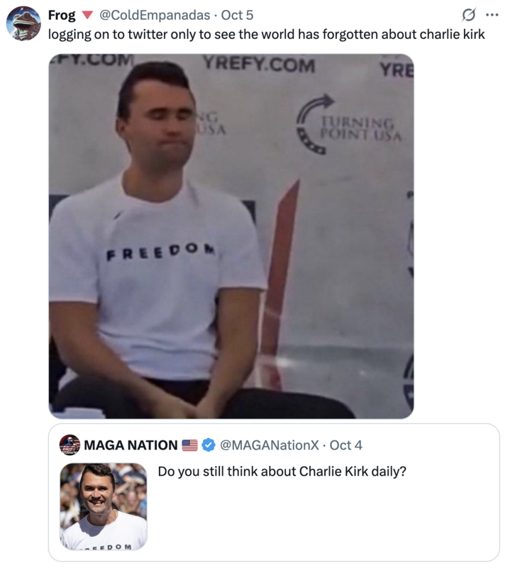 A "tweet":https://knowyourmeme.com/memes/sites/twitter-x using the image of "Charlie Kirk":https://knowyourmeme.com/memes/people/charlie-kirk with his eyes closed moments before he "was shot and killed at Utah Valley University":https://knowyourmeme.com/memes/events/charlie-kirk-shooting-at-utah-valley-university in September 2025. The image became a controversial "reaction image":https://knowyourmeme.com/memes/reaction-images on "Twitter / X":https://knowyourmeme.com/memes/sites/twitter-x in the following weeks.