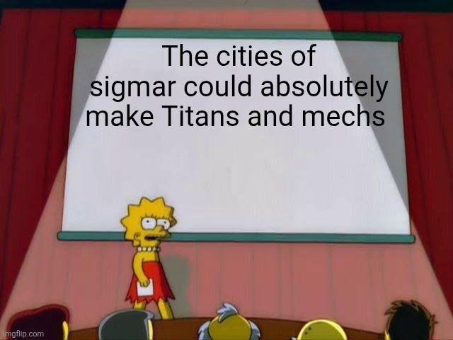 Imgflip.com The cities of sigmar could absolutely make Titans and mechs