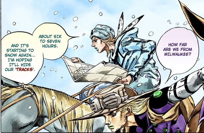 О AND IT'S STARTING TO SNOW AGAIN... I'M HOPING IT'LL HIDE OUR 'TRACKS'. ABOUT SIX TO SEVEN HOURS. HOW FAR ARE WE FROM MILWAUKEE?