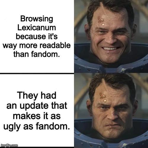 Browsing Lexicanum because it's way more readable than fandom. They had an update that makes it as ugly as fandom. imgflip.com