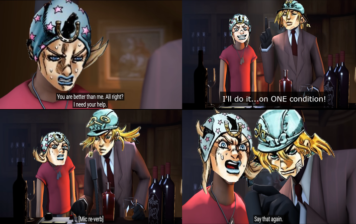 You are better than me. All right? I need your help. [Mic re-verb] I'll do it...on ONE condition! 13 Say that again.