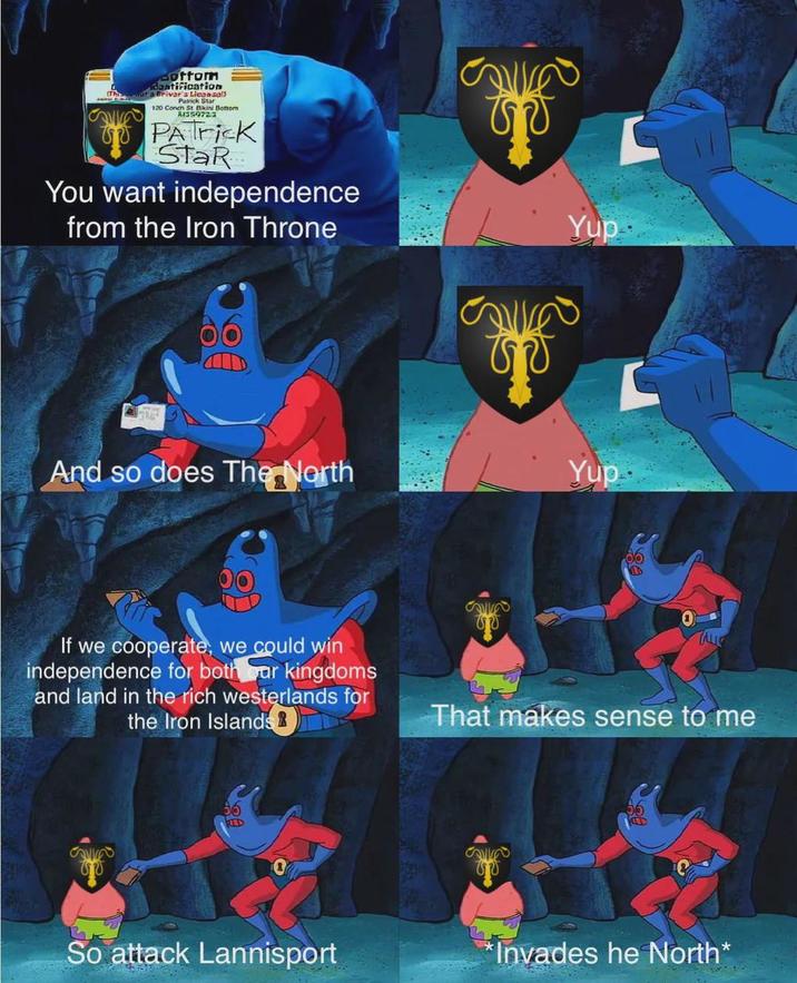 Bottom dantification at a Briver's Licensol Patrick Star 120 Conch St. Bikini Bottom A1359723 PATrick StaR You want independence from the Iron Throne 170 And so does The North หาข เข Yup Yup If we cooperate, we could win independence for both our kingdoms and land in the rich westerlands for the Iron Islands That makes sense to me เข D 8 ข So attack Lannisport *Invades he North*