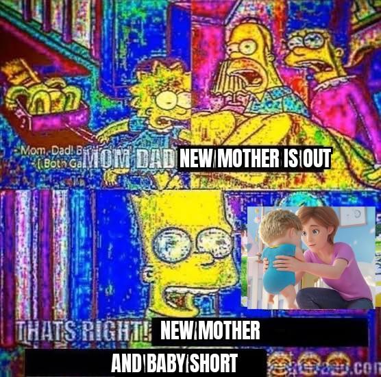 New Mother and Baby Short A meme about the close to you animation. It is a Simpsons meme.
