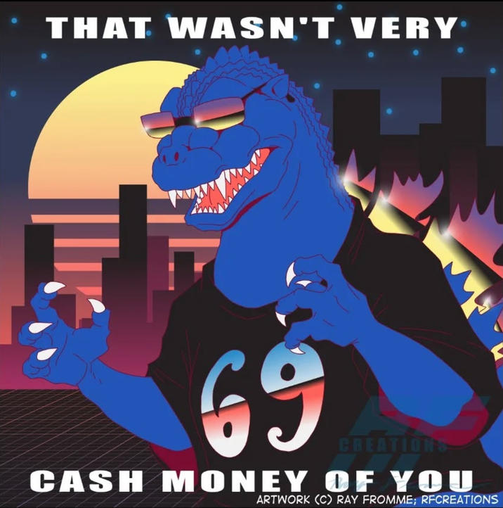 THAT WASN'T VERY 69 CREATIONS CASH MONEY OF YOU ARTWORK (C) RAY FROMME; RFCREATIONS