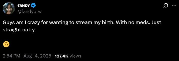 Fandy Announces Birth Livestream A tweet by streamer Fandy. The tweet reads, "Guys am I crazy for wanting to stream my birth. With no meds. Just straight natty."